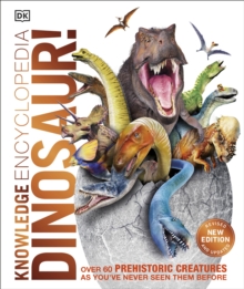 Knowledge Encyclopedia Dinosaur! : Over 60 Prehistoric Creatures as You've Never Seen Them Before