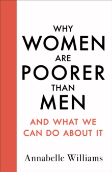 Why Women Are Poorer Than Men and What We Can Do About It, Hardback Book Why Women Are Poorer Than Men and What We Can Do About It, Hardback Book