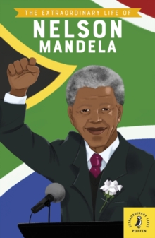 The Extraordinary Life of Nelson Mandela