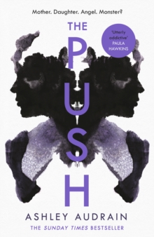 The Push : Mother. Daughter. Angel. Monster? The Sunday Times bestseller, Hardback Book The Push : Mother. Daughter. Angel. Monster? The Sunday Times bestseller, Hardback Book