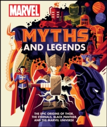 Marvel Myths and Legends : The epic origins of Thor, the Eternals, Black Panther, and the Marvel Universe