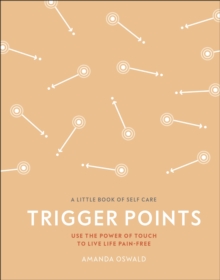 Trigger Points : Use the Power of Touch to Live Life Pain-Free