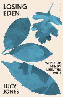 Losing Eden : Why Our Minds Need the Wild, Hardback Book Losing Eden : Why Our Minds Need the Wild, Hardback Book