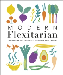 Modern Flexitarian : Veg-based Recipes you can Flex to add Fish, Meat, or Dairy, PDF eBook Modern Flexitarian : Veg-based Recipes you can Flex to add Fish, Meat, or Dairy, PDF eBook