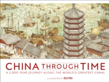 China Through Time : A 2,500 Year Journey along the World's Greatest Canal