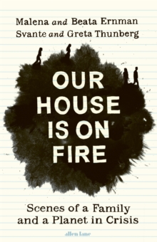 Our House is on Fire : Scenes of a Family and a Planet in Crisis, Hardback Book Our House is on Fire : Scenes of a Family and a Planet in Crisis, Hardback Book