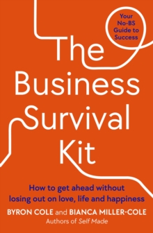 The Business Survival Kit : How to get ahead without losing out on love, life and happiness