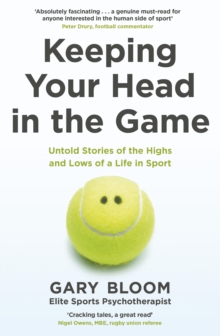 Keeping Your Head in the Game : Untold Stories of the Highs and Lows of a Life in Sport