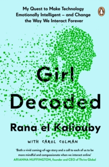 Girl Decoded : My Quest to Make Technology Emotionally Intelligent - and Change the Way We Interact Forever, Paperback / softback Book Girl Decoded : My Quest to Make Technology Emotionally Intelligent - and Change the Way We Interact Forever, Paperback / softback Book