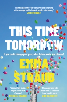 This Time Tomorrow : The tender and witty new novel from the New York Times bestselling author of All Adults Here