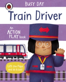 Busy Day: Train Driver : An Action Play Book