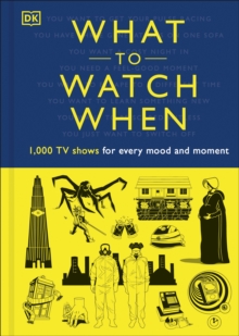 What to Watch When : 1,000 TV Shows for Every Mood and Moment, Hardback Book What to Watch When : 1,000 TV Shows for Every Mood and Moment, Hardback Book