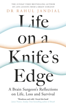 Life on a Knife s Edge : A Brain Surgeon s Reflections on Life, Loss and Survival