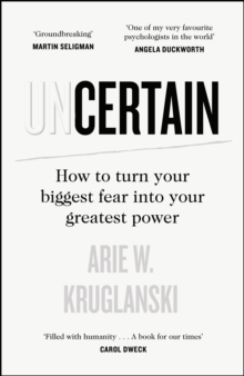 Uncertain : How to Turn Your Biggest Fear into Your Greatest Power