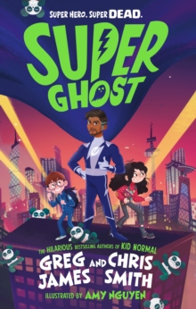 Super Ghost : From the hilarious bestselling authors of Kid Normal