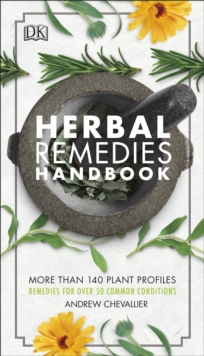 Herbal Remedies Handbook : More Than 140 Plant Profiles; Remedies for Over 50 Common Conditions