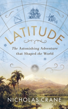 Latitude : The astonishing adventure that shaped the world