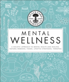 Neal's Yard Remedies Mental Wellness : A Holistic Approach To Mental Health And Healing. Natural Remedies, Foods, Lifestyle Strategies, Therapies