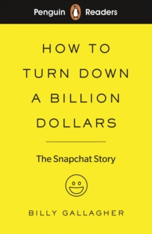 Penguin Readers Level 2: How to Turn Down a Billion Dollars (ELT Graded Reader) : The Snapchat Story