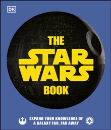 The Star Wars Book : Expand your knowledge of a galaxy far, far away