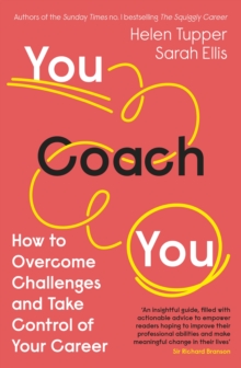 You Coach You : The No.1 Sunday Times Business Bestseller  How to Overcome Challenges and Take Control of Your Career