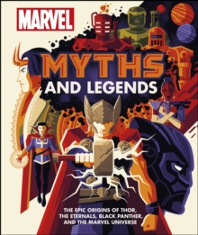 Marvel Myths and Legends : The epic origins of Thor, the Eternals, Black Panther, and the Marvel Universe