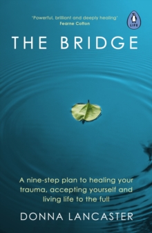 The Bridge : A nine step crossing from heartbreak to wholehearted living