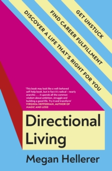 Directional Living : Get Unstuck, Find Career Fulfillment and Discover a Life that s Right for You