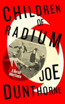 Penguin Books Ltd Children Of Radium , A Buried Inheritance. A Jewish Family Memoir From The Author Of Submarine