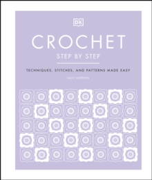 Crochet Step by Step : Techniques, Stitches, and Patterns Made Easy