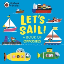 Pop-Up Vehicles: Lets Sail! : A Book of Opposites