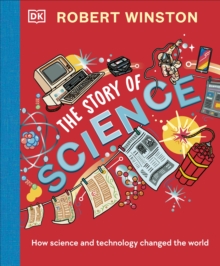 Robert Winston: The Story of Science : How Science and Technology Changed the World