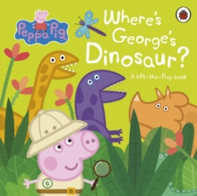 Peppa Pig: Where's George's Dinosaur?: A Lift The Flap Book