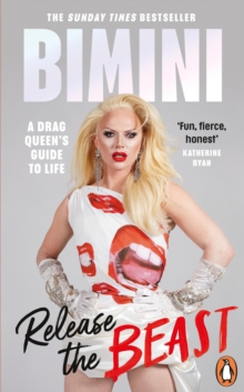 Release the Beast : A Drag Queen's Guide to Life