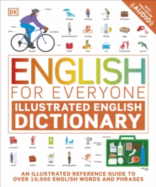 English for Everyone Illustrated English Dictionary with Free Online Audio : An Illustrated Reference Guide to Over 10,000 English Words and Phrases