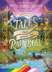 Tales From Beyond the Rainbow : Ten LGBTQ+ fairy tales proudly reclaimed