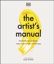 The Artist's Manual : The Definitive Art Sourcebook: Media, Materials, Tools, and Techniques