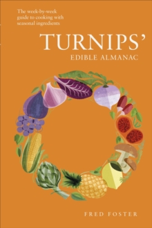 Turnips' Edible Almanac : The Week-by-week Guide to Cooking with Seasonal Ingredients