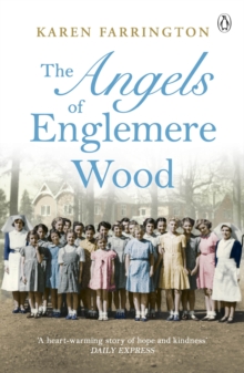 The Angels of Englemere Wood : The uplifting and inspiring true story of a childrens home during the Blitz