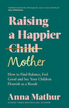 Penguin Books Ltd Raising A Happier Mother , How To Find Balance, Feel Good And See Your Children Flourish As A Result.