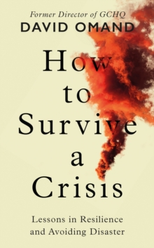 How to Survive a Crisis : Lessons in Resilience and Avoiding Disaster