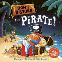 Dont Disturb The Pirate : from the author of the Ten Minutes to Bed series