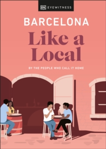 Barcelona Like a Local : By the People Who Call It Home