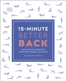 15-Minute Better Back : Four 15-Minute Workouts to Strengthen, Stabilize, and Soothe