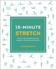 15-Minute Stretch : Four 15-Minute Workouts for Flexibility, Posture, and Strength