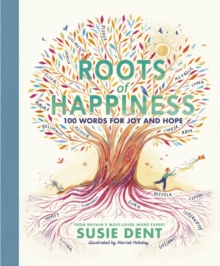 Roots of Happiness : 100 Words for Joy and Hope from Britains Most-Loved Word Expert