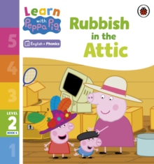 Learn with Peppa Phonics Level 2 Book 6  Rubbish in the Attic (Phonics Reader)