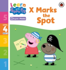 Learn with Peppa Phonics Level 4 Book 14  X Marks the Spot (Phonics Reader)