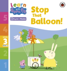 Learn with Peppa Phonics Level 3 Book 12  Stop That Balloon! (Phonics Reader)