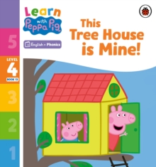 Learn with Peppa Phonics Level 4 Book 13  This Tree House is Mine! (Phonics Reader)